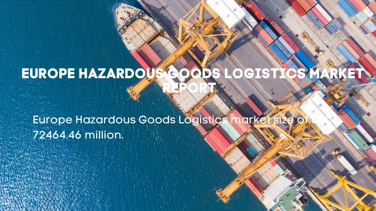 Europe Hazardous Goods Logistics Market Report